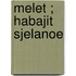 Melet ; Habajit Sjelanoe