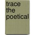 Trace the poetical