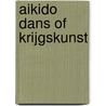 Aikido dans of krijgskunst door W. Heijnen