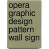 Opera Graphic Design Pattern Wall Sign by G. Staal