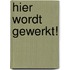 Hier wordt gewerkt!
