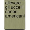 Allevare gli uccelli canori Americani door R.J. van der Hulst