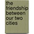 The friendship between our two cities