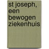 St Joseph, een bewogen ziekenhuis door R. van der Heijden