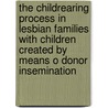 The childrearing process in lesbian families with children created by means o donor insemination by K. Vanfraussen
