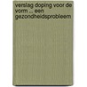 Verslag doping voor de vorm ... een gezondheidsprobleem door R. van Kleij