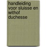 Handleiding voor sluisse en withof duchesse door A. Reijs