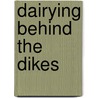 Dairying behind the dikes by Unknown