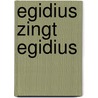 Egidius zingt Egidius by P. de Groot