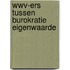 Wwv-ers tussen burokratie eigenwaarde