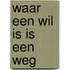 Waar een wil is is een weg