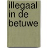 Illegaal in de Betuwe door J.L. Havinga