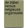 De Bijbel versus religieuze organisatie door Marc van Dijk