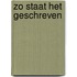 Zo staat het geschreven