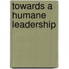 Towards a Humane Leadership by Unknown