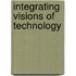 Integrating Visions of Technology