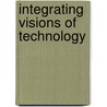 Integrating Visions of Technology by Unknown
