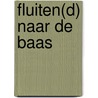 Fluiten(d) naar de baas door Wim de Jong