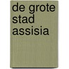 De Grote stad AssisiA by Unknown