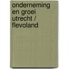 Onderneming en groei utrecht / flevoland door Onbekend