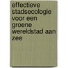 Effectieve Stadsecologie voor een Groene Wereldstad aan Zee by H. Timmermans