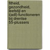 Fitheid, gezondheid, leefstijl en I(ADL)-functioneren bij Drentse 55-plussers door Onbekend