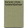 Banyan vines netwerkbeheer door Klein