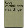 Koos vorrink een vlaardinger door Ellen Wicart