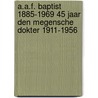 A.A.F. Baptist 1885-1969 45 jaar Den Megensche Dokter 1911-1956 door K.D. Wiel