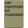 Van Mammoet tot Maaswaal door C.A.M. van de Wiel