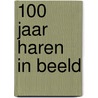 100 Jaar Haren in beeld by K. van de Wiel