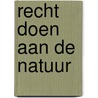 Recht doen aan de natuur door P.C.E. van Wijmen