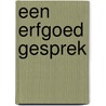 Een Erfgoed Gesprek by M. de Vries
