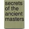 Secrets of the ancient masters door T. de Gelaen
