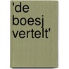 'De Boesj vertelt' door J.L.C. Loete