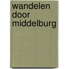 Wandelen door Middelburg door G.M. Menting
