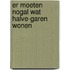 Er moeten nogal wat halve-garen wonen