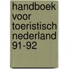 Handboek voor toeristisch nederland 91-92 by Unknown