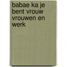Babae ka je bent vrouw vrouwen en werk by Hengel