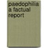 Paedophilia a factual report