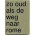 Zo oud als de weg naar Rome