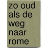 Zo oud als de weg naar Rome by Roelf Holtrop