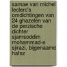 Samae van Michel Leclerc's omdichtingen van 24 ghazelen van de Perzische dichter Sjamsoddim Mohammad-e Sjirazi, bijgenaamd Hafez door S.M.S. Hafez