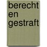 Berecht en gestraft