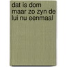 Dat is dom maar zo zyn de lui nu eenmaal by Marcellus Emants