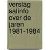 Verslag salinfo over de jaren 1981-1984 by Unknown