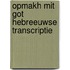 Opmakh mit got hebreeuwse transcriptie