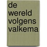 De Wereld Volgens Valkema by J. Temminck