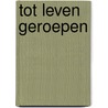 Tot leven geroepen door A. Wijma