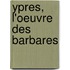 Ypres, L'Oeuvre des Barbares